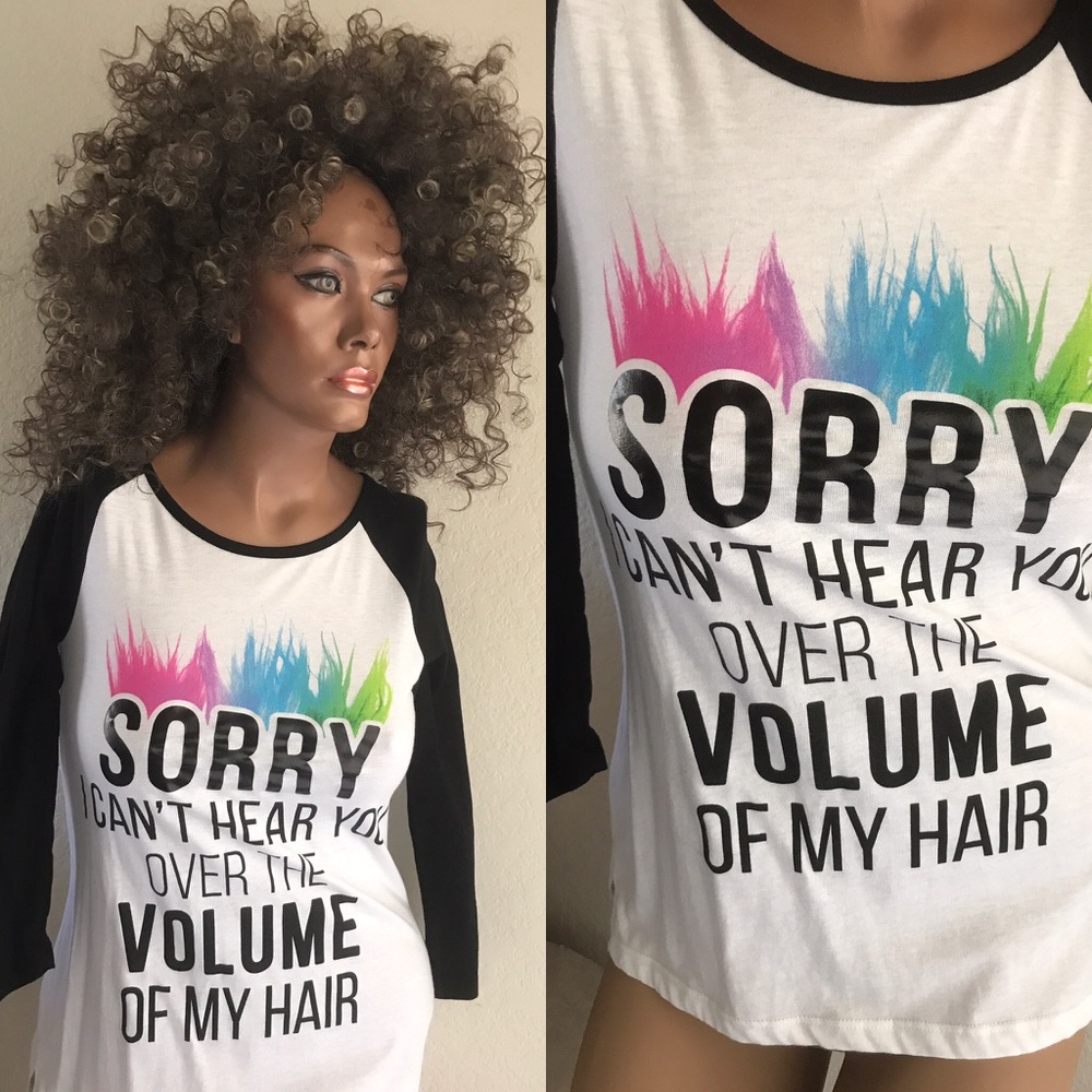 SORRY, I Can't Hear You Over the Volume of My HAIR L/S Tee M